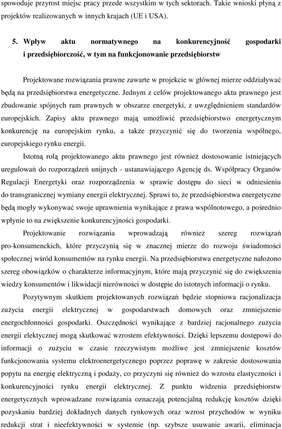 będą na przedsiębiorstwa energetyczne. Jednym z celów projektowanego aktu prawnego jest zbudowanie spójnych ram prawnych w obszarze energetyki, z uwzględnieniem standardów europejskich.