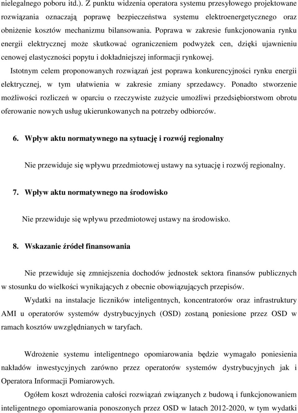 Poprawa w zakresie funkcjonowania rynku energii elektrycznej moŝe skutkować ograniczeniem podwyŝek cen, dzięki ujawnieniu cenowej elastyczności popytu i dokładniejszej informacji rynkowej.