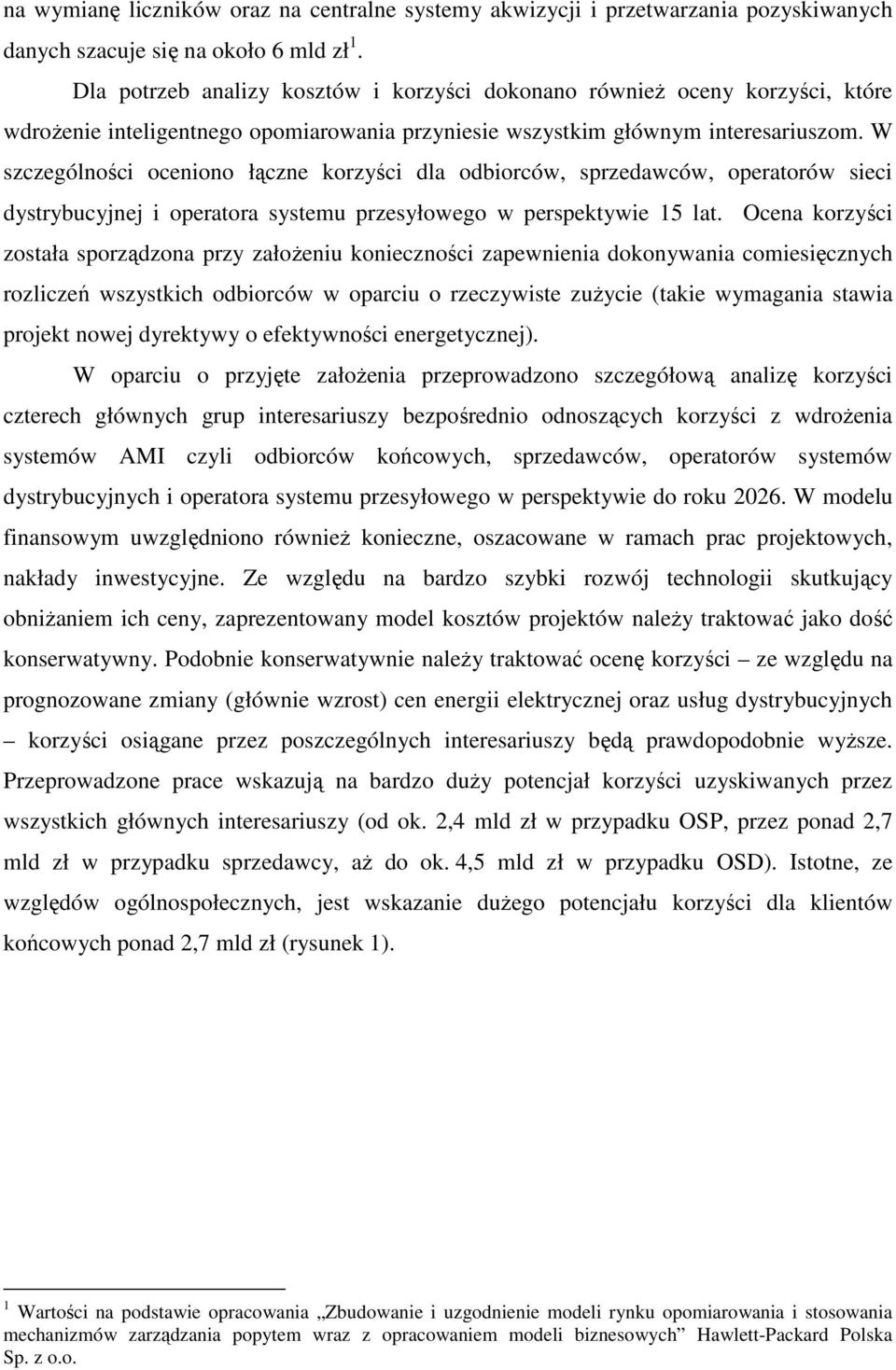 W szczególności oceniono łączne korzyści dla odbiorców, sprzedawców, operatorów sieci dystrybucyjnej i operatora systemu przesyłowego w perspektywie 15 lat.