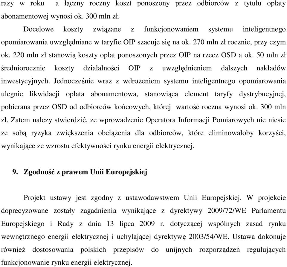 220 mln zł stanowią koszty opłat ponoszonych przez OIP na rzecz OSD a ok. 50 mln zł średniorocznie koszty działalności OIP z uwzględnieniem dalszych nakładów inwestycyjnych.