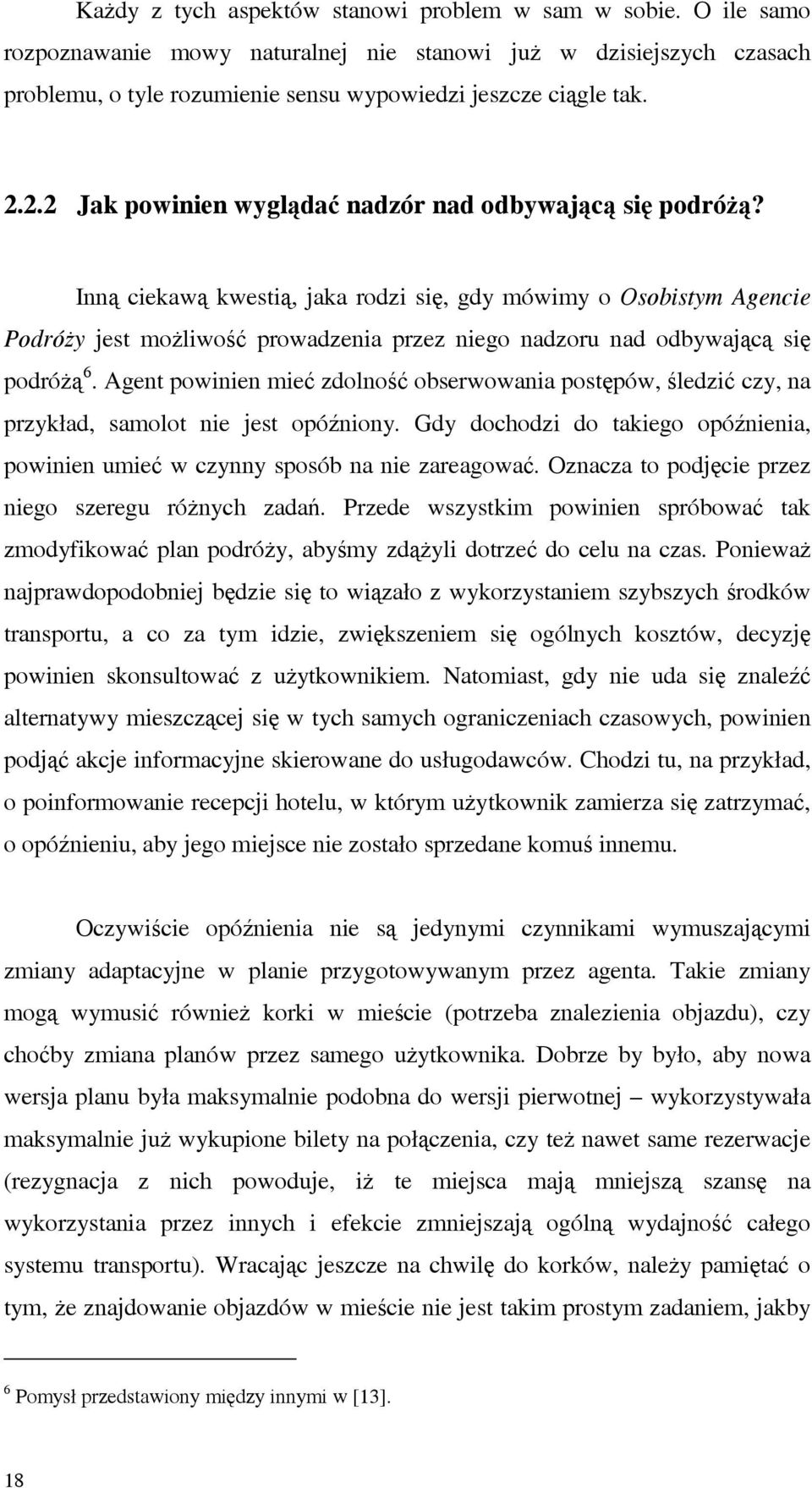 Inną ciekawą kwestią, jaka rodzi się, gdy mówimy o Osobistym Agencie Podróży jest możliwość prowadzenia przez niego nadzoru nad odbywającą się podróżą5f6.