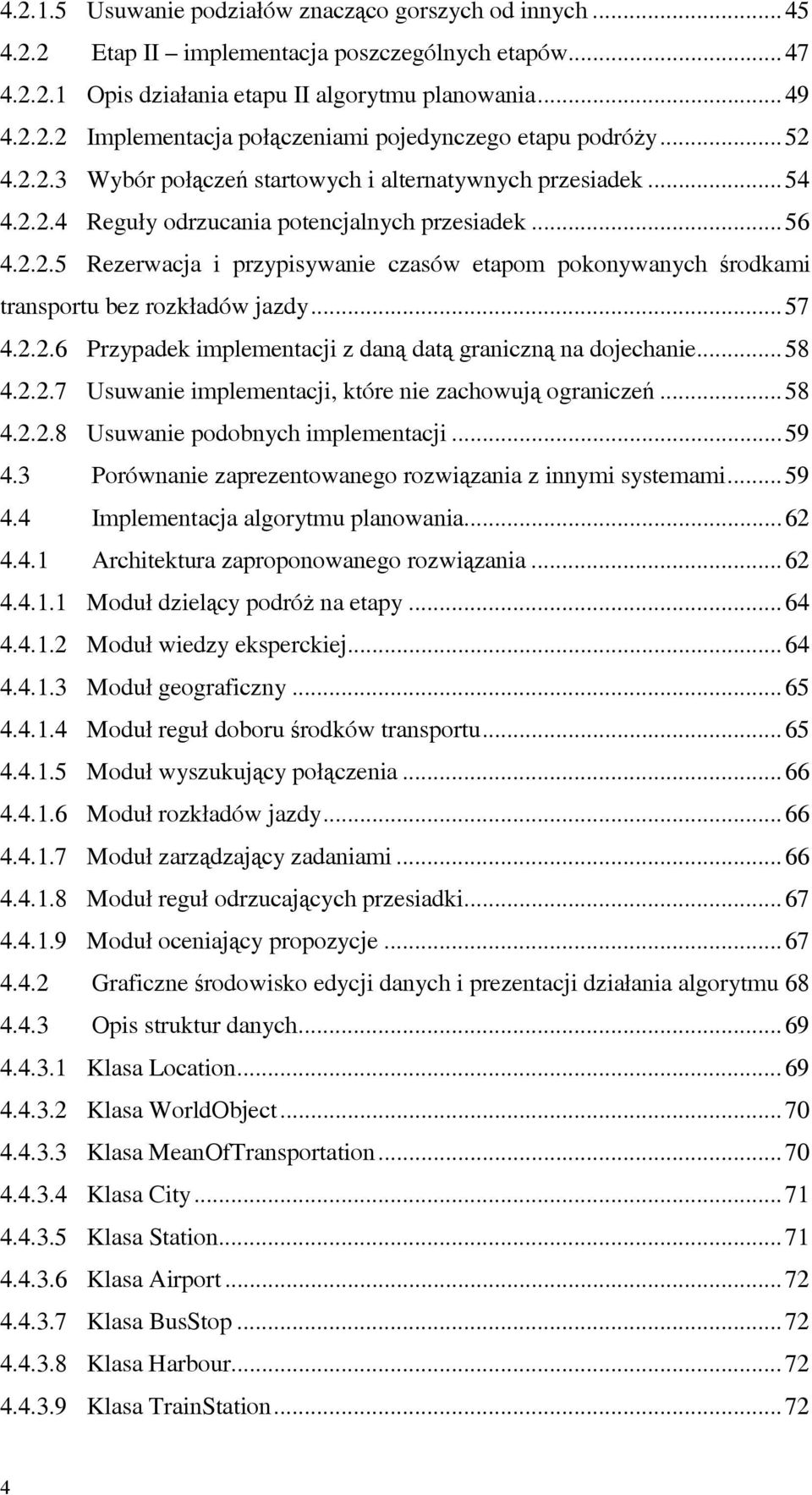 .. 187H56 31H4.2.2.5 Rezerwacja i przypisywanie czasów etapom pokonywanych środkami transportu bez rozkładów jazdy... 18H57 32H4.2.2.6 Przypadek implementacji z daną datą graniczną na dojechanie.