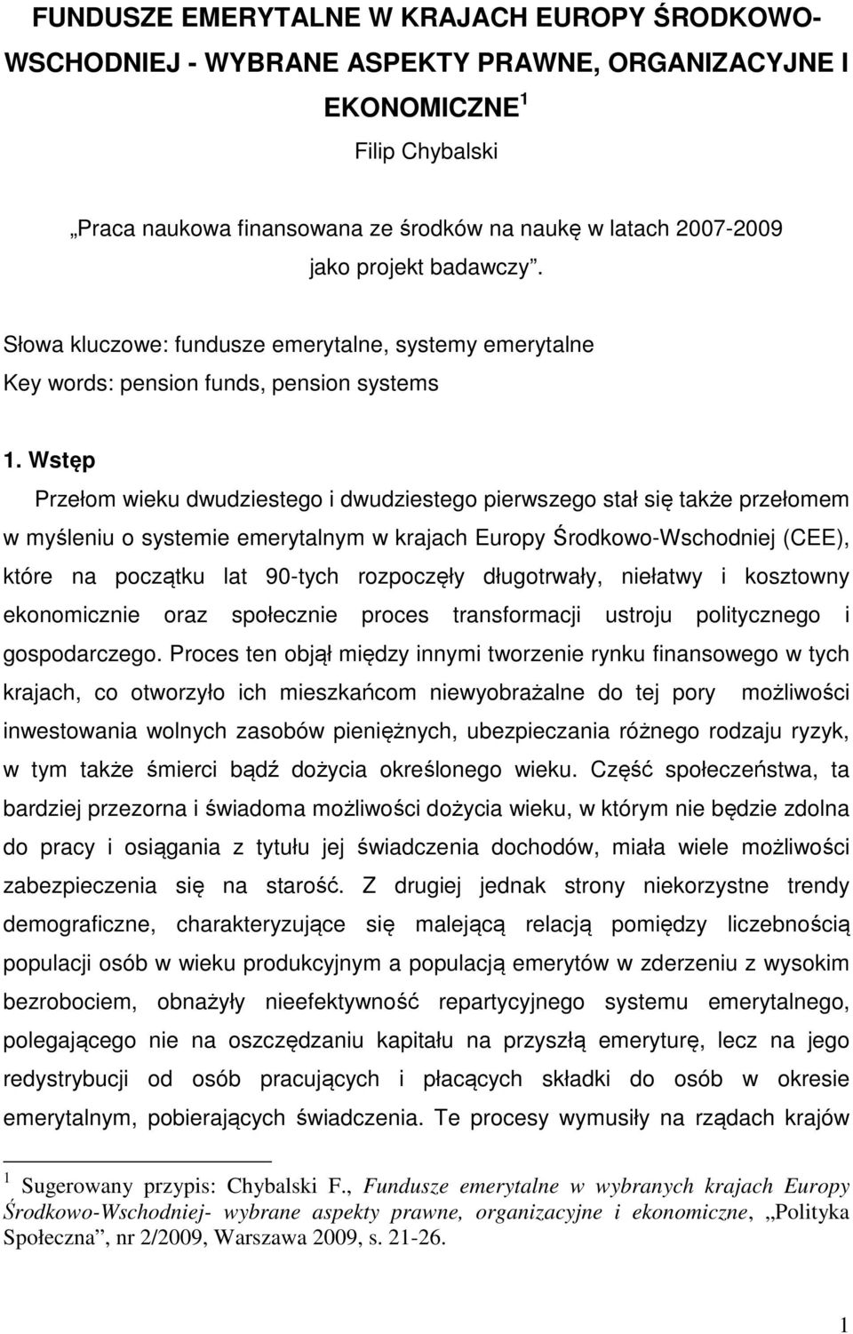 Wstęp Przełom wieku dwudziestego i dwudziestego pierwszego stał się także przełomem w myśleniu o systemie emerytalnym w krajach Europy Środkowo-Wschodniej (CEE), które na początku lat 90-tych