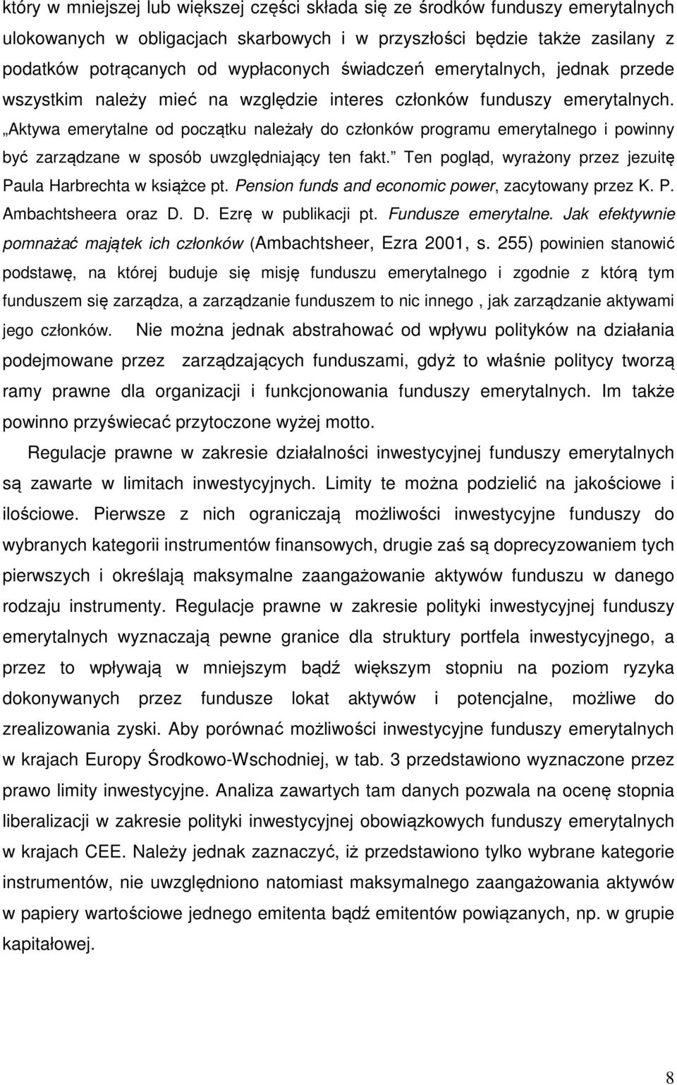 Aktywa emerytalne od początku należały do członków programu emerytalnego i powinny być zarządzane w sposób uwzględniający ten fakt. Ten pogląd, wyrażony przez jezuitę Paula Harbrechta w książce pt.