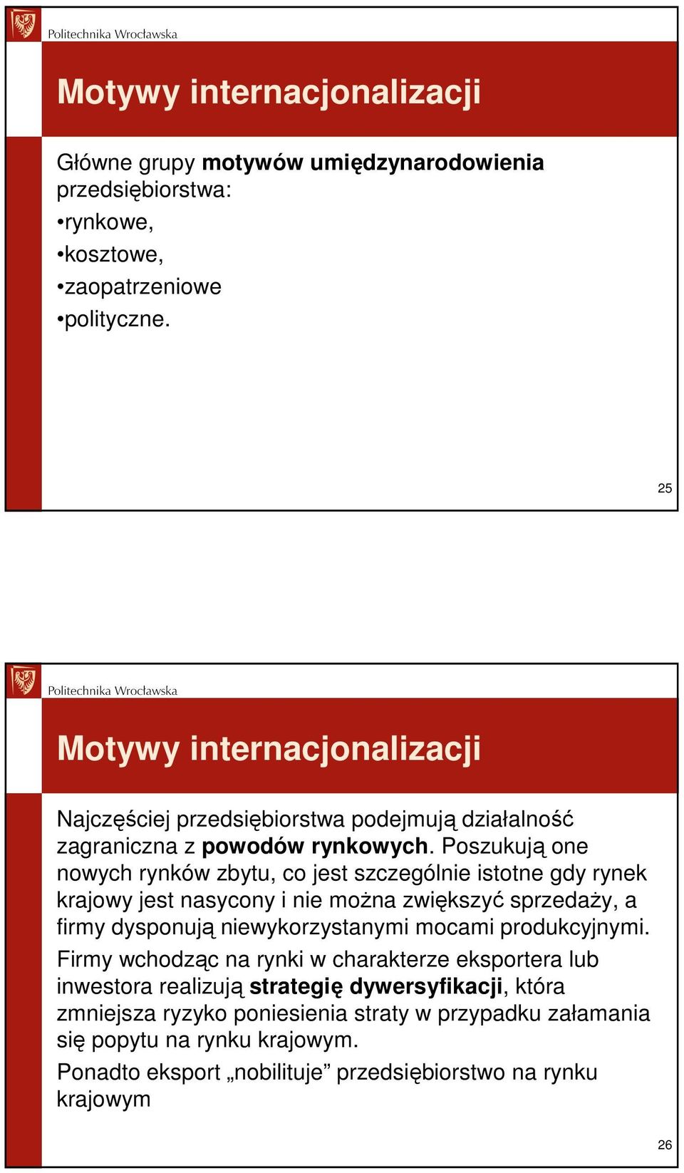 Poszukują one nowych rynków zbytu, co jest szczególnie istotne gdy rynek krajowy jest nasycony i nie moŝna zwiększyć sprzedaŝy, a firmy dysponują niewykorzystanymi mocami