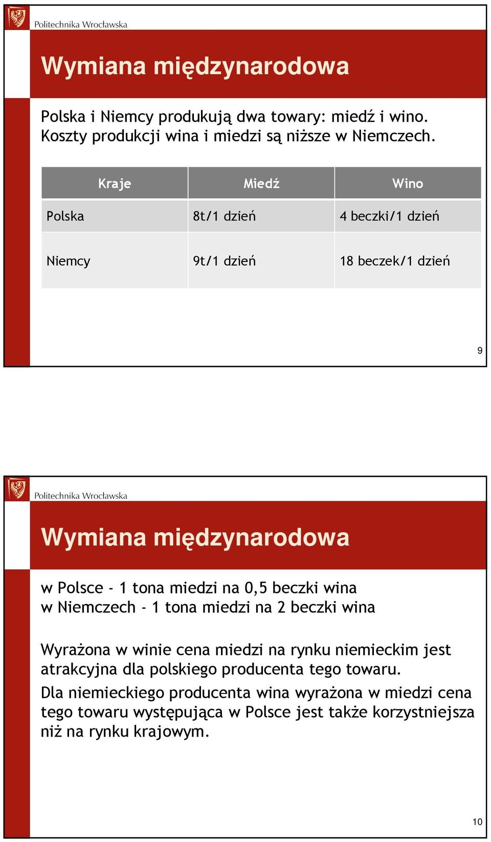 0,5 beczki wina w Niemczech - 1 tona miedzi na 2 beczki wina WyraŜona w winie cena miedzi na rynku niemieckim jest atrakcyjna dla polskiego