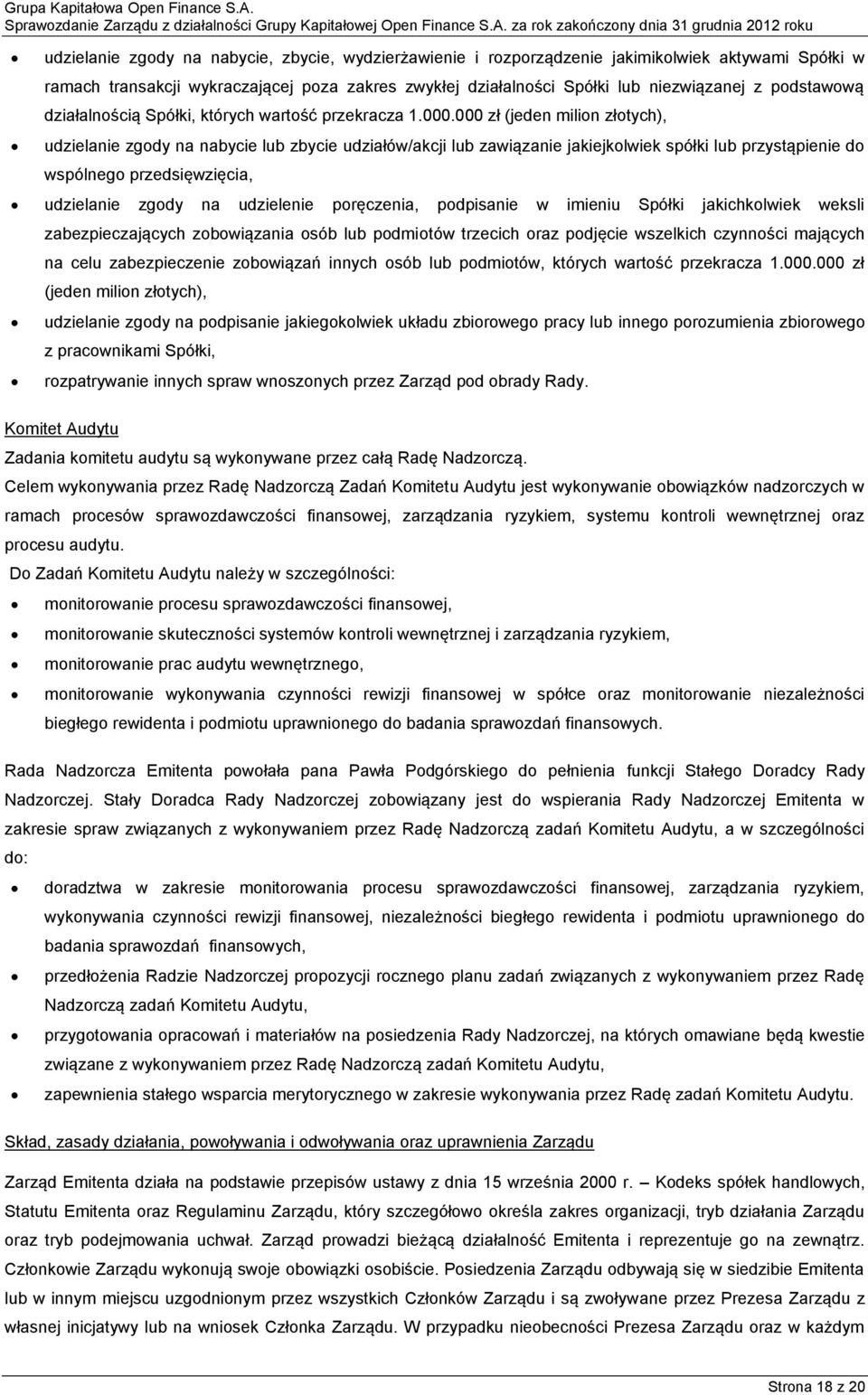 000 zł (jeden milion złotych), udzielanie zgody na nabycie lub zbycie udziałów/akcji lub zawiązanie jakiejkolwiek spółki lub przystąpienie do wspólnego przedsięwzięcia, udzielanie zgody na udzielenie