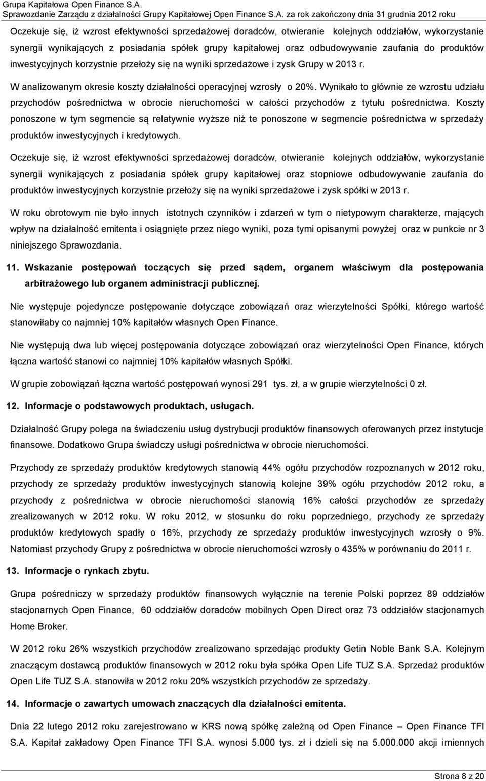 Wynikało to głównie ze wzrostu udziału przychodów pośrednictwa w obrocie nieruchomości w całości przychodów z tytułu pośrednictwa.