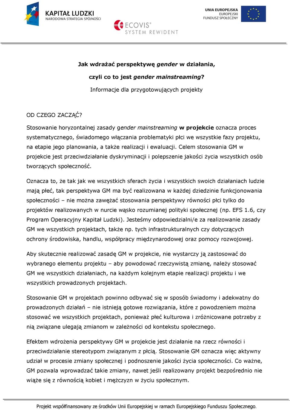 realizacji i ewaluacji. Celem stosowania GM w projekcie jest przeciwdziałanie dyskryminacji i polepszenie jakości życia wszystkich osób tworzących społeczność.