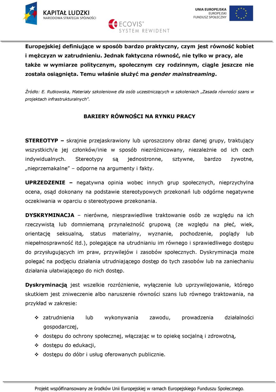 Rutkowska, Materiały szkoleniowe dla osób uczestniczących w szkoleniach Zasada równości szans w projektach infrastrukturalnych.