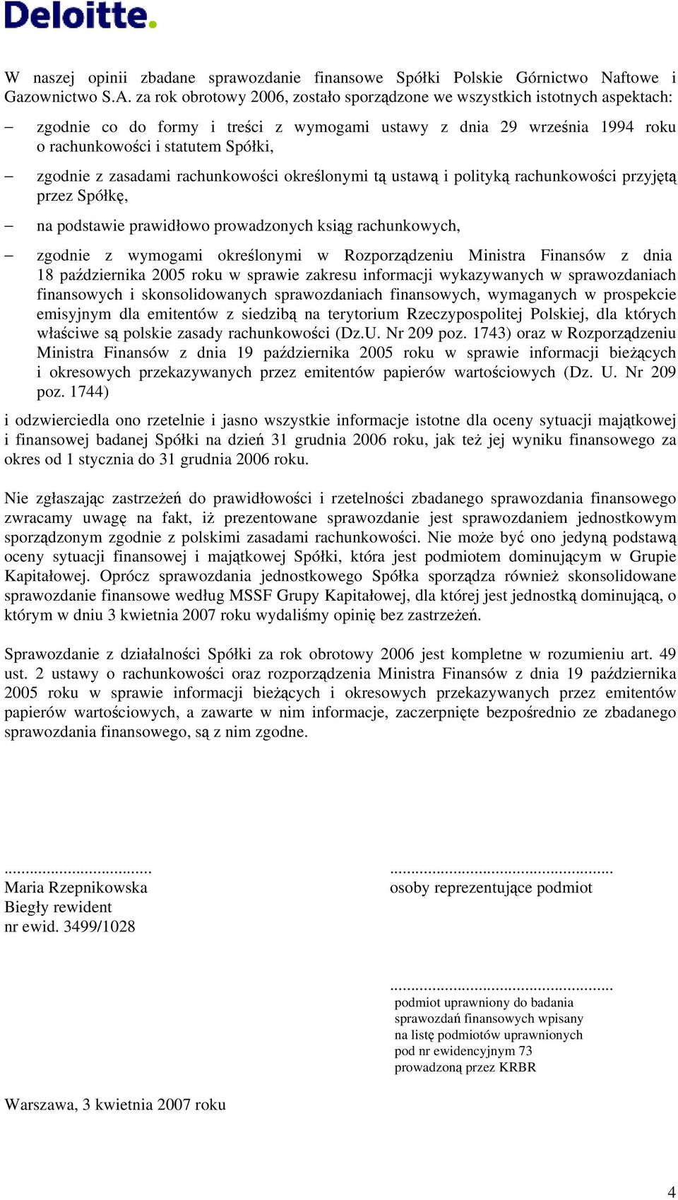 zasadami rachunkowości określonymi tą ustawą i polityką rachunkowości przyjętą przez Spółkę, na podstawie prawidłowo prowadzonych ksiąg rachunkowych, zgodnie z wymogami określonymi w Rozporządzeniu