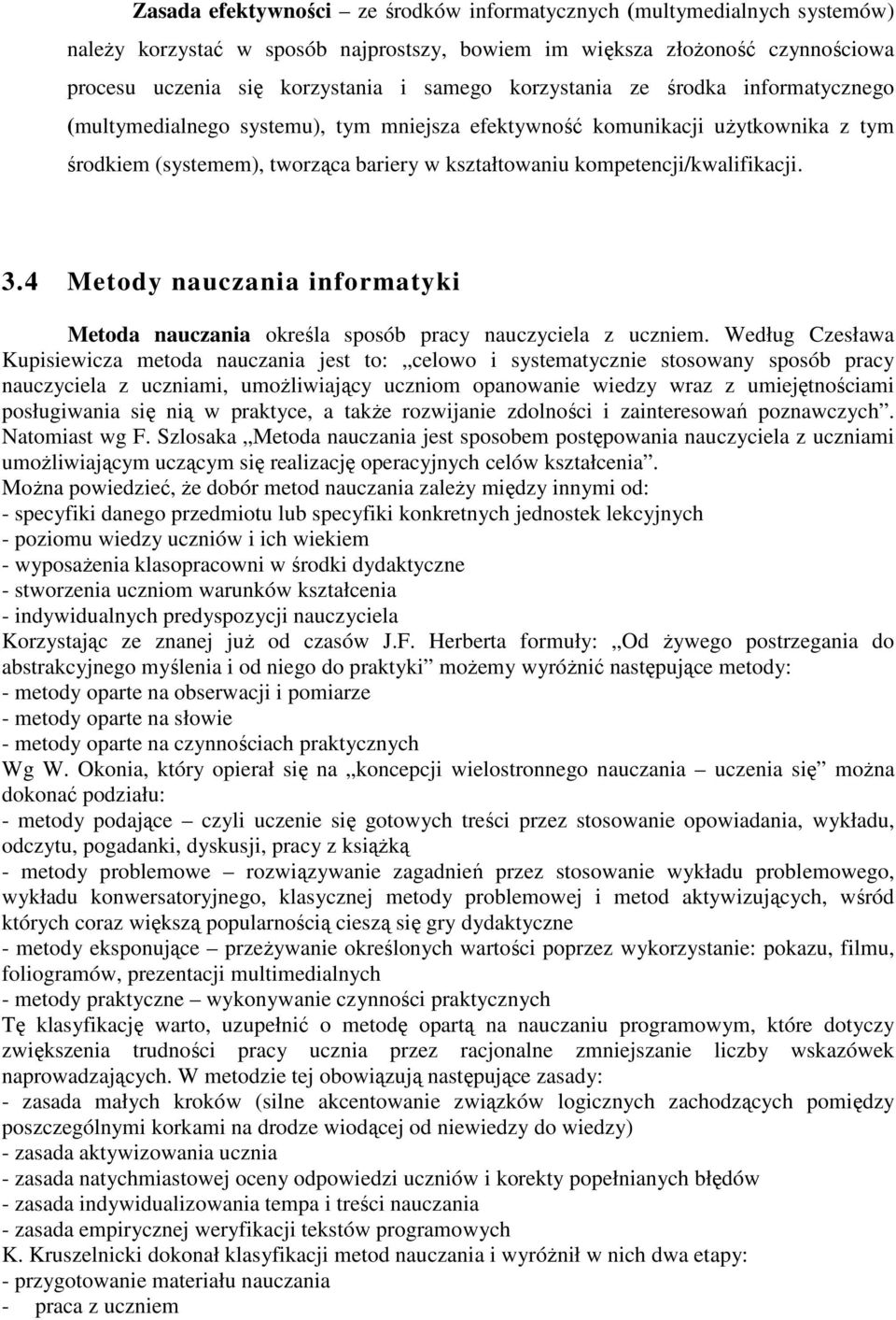 3.4 Metody nauczania informatyki Metoda nauczania określa sposób pracy nauczyciela z uczniem.