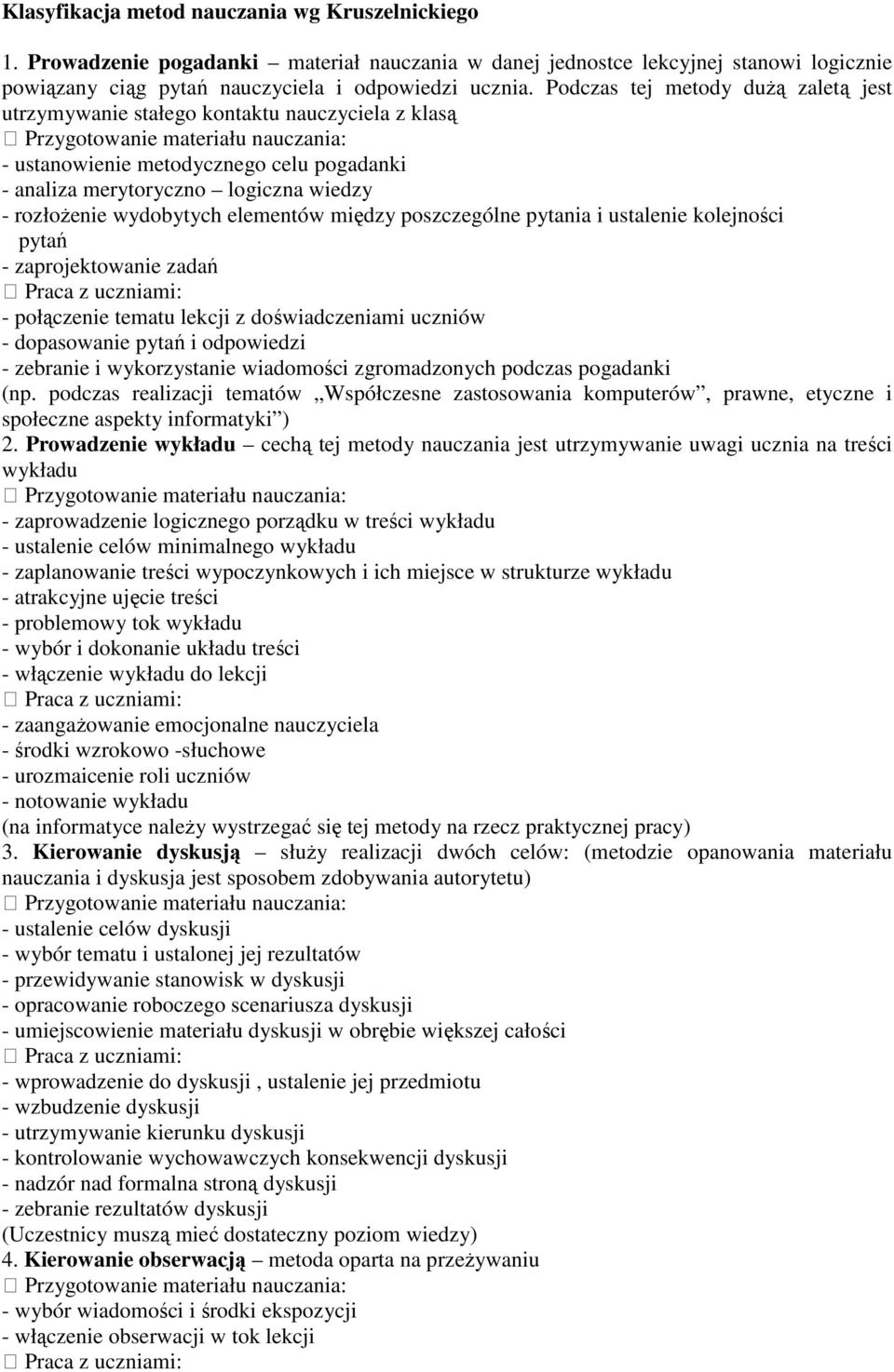 wiedzy - rozłoŝenie wydobytych elementów między poszczególne pytania i ustalenie kolejności pytań - zaprojektowanie zadań Praca z uczniami: - połączenie tematu lekcji z doświadczeniami uczniów -