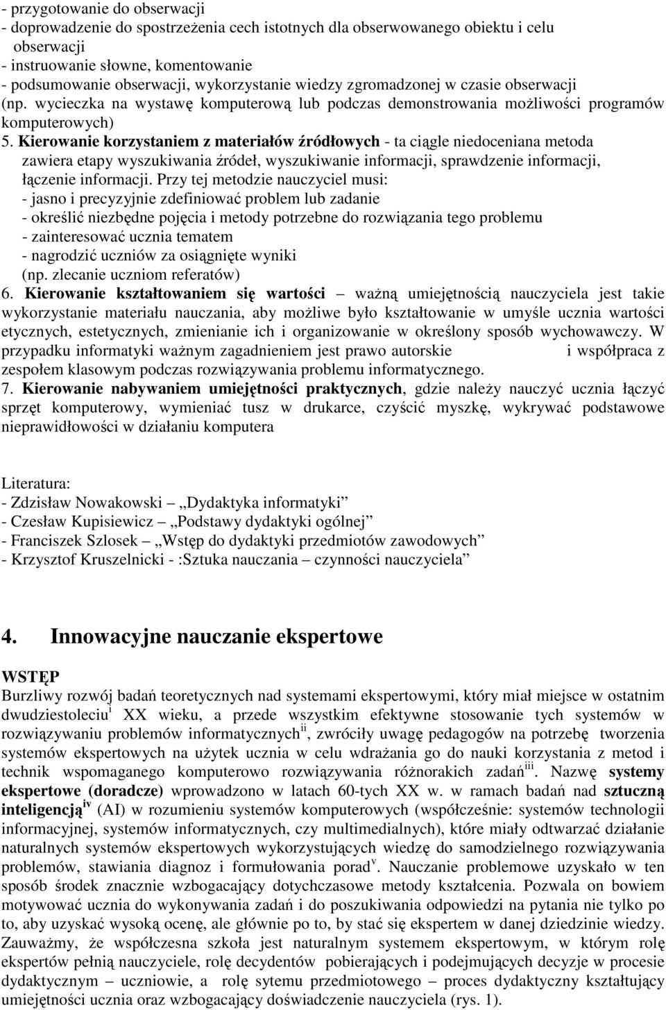 Kierowanie korzystaniem z materiałów źródłowych - ta ciągle niedoceniana metoda zawiera etapy wyszukiwania źródeł, wyszukiwanie informacji, sprawdzenie informacji, łączenie informacji.