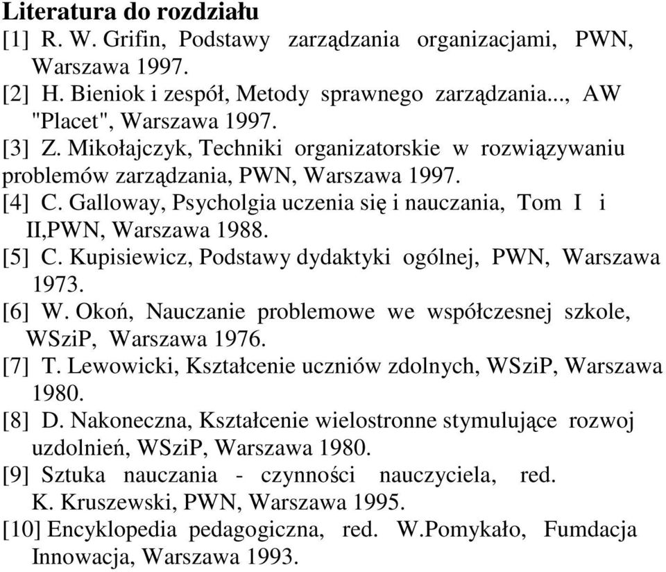 Kupisiewicz, Podstawy dydaktyki ogólnej, PWN, Warszawa 1973. [6] W. Okoń, Nauczanie problemowe we współczesnej szkole, WSziP, Warszawa 1976. [7] T.