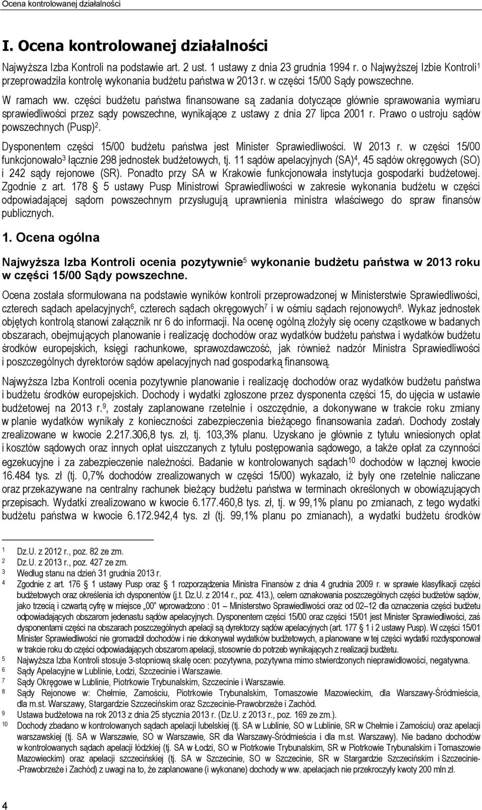 części budżetu państwa finansowane są zadania dotyczące głównie sprawowania wymiaru sprawiedliwości przez sądy powszechne, wynikające z ustawy z dnia 27 lipca 2001 r.