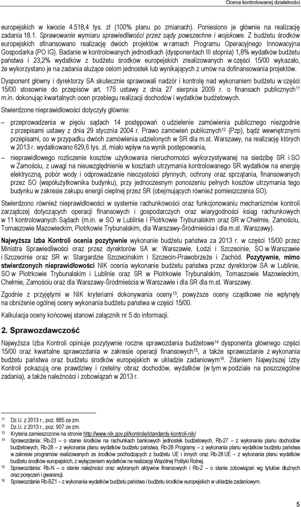 Badanie w kontrolowanych jednostkach (dysponentach III stopnia) 1,8% wydatków budżetu państwa i 23,2% wydatków z budżetu środków europejskich zrealizowanych w części 15/00 wykazało, że wykorzystano