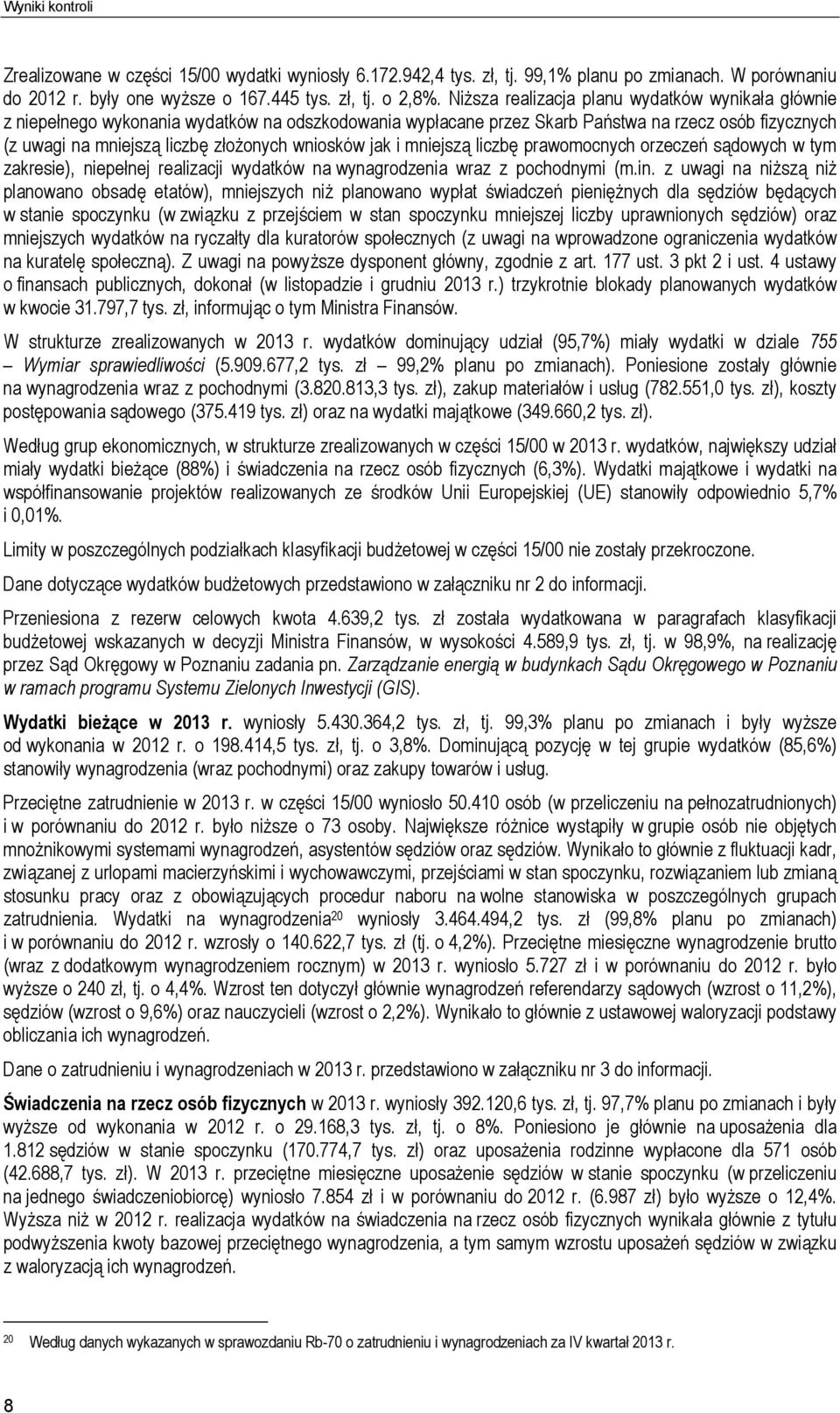 wniosków jak i mniejszą liczbę prawomocnych orzeczeń sądowych w tym zakresie), niepełnej realizacji wydatków na wynagrodzenia wraz z pochodnymi (m.in.