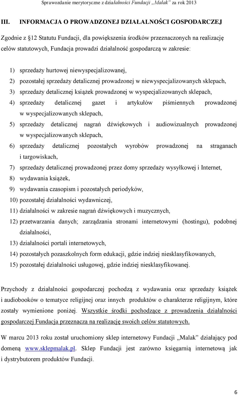 zakresie: 1) sprzedaży hurtowej niewyspecjalizowanej, 2) pozostałej sprzedaży detalicznej prowadzonej w niewyspecjalizowanych sklepach, 3) sprzedaży detalicznej książek prowadzonej w