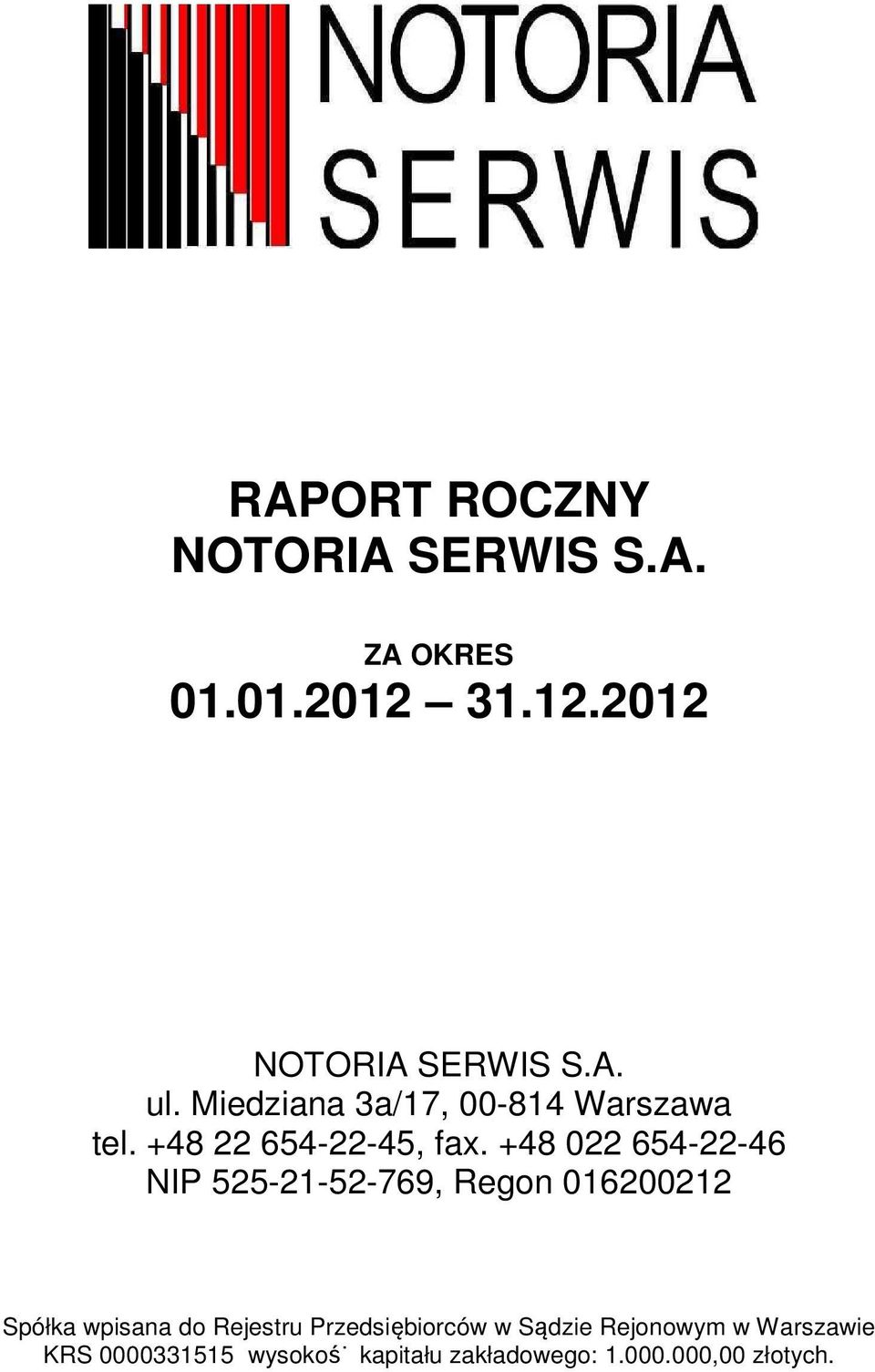 +48 022 654-22-46 NIP 525-21-52-769, Regon 016200212 Spółka wpisana do Rejestru