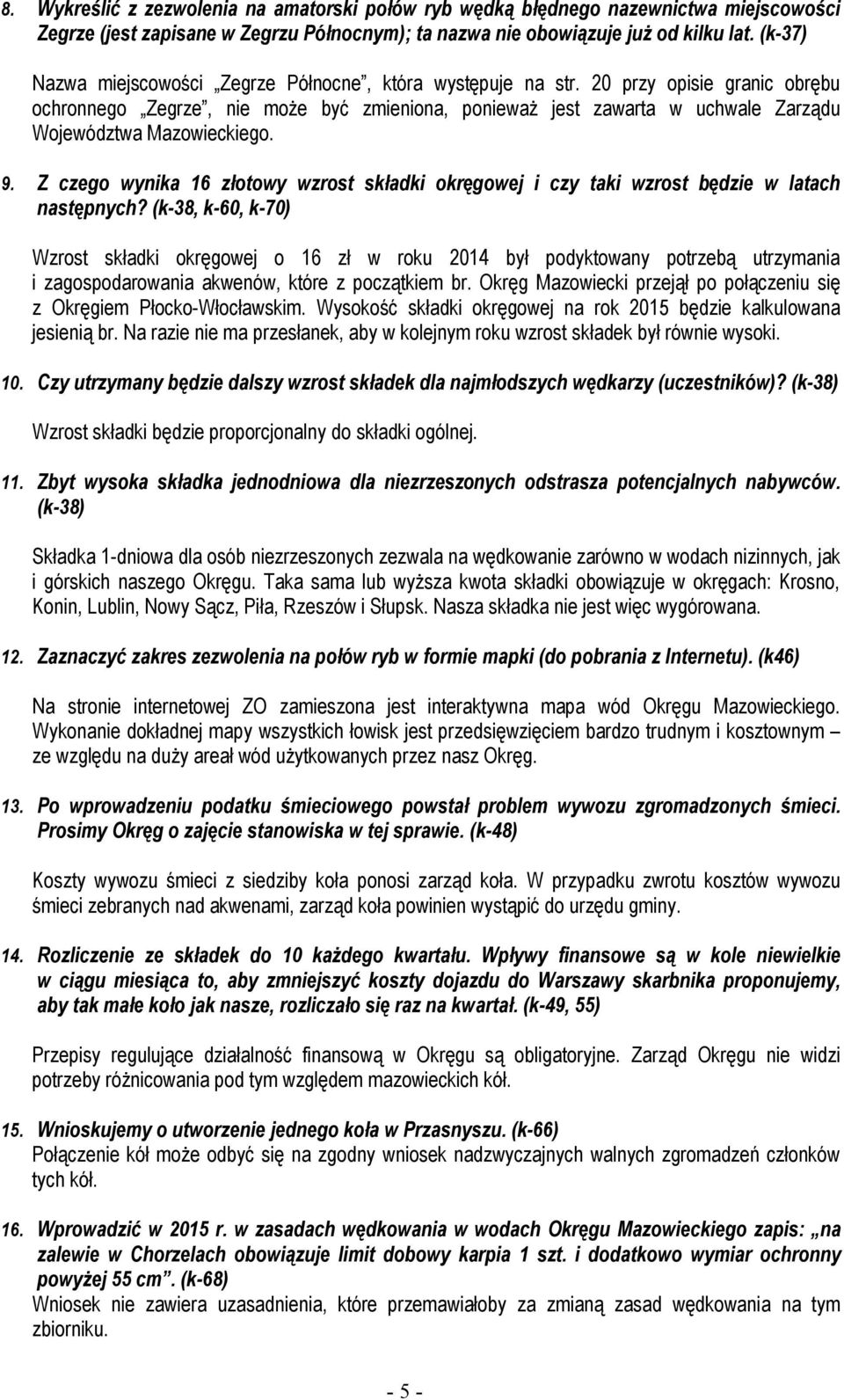 20 przy opisie granic obrębu ochronnego Zegrze, nie może być zmieniona, ponieważ jest zawarta w uchwale Zarządu Województwa Mazowieckiego. 9.