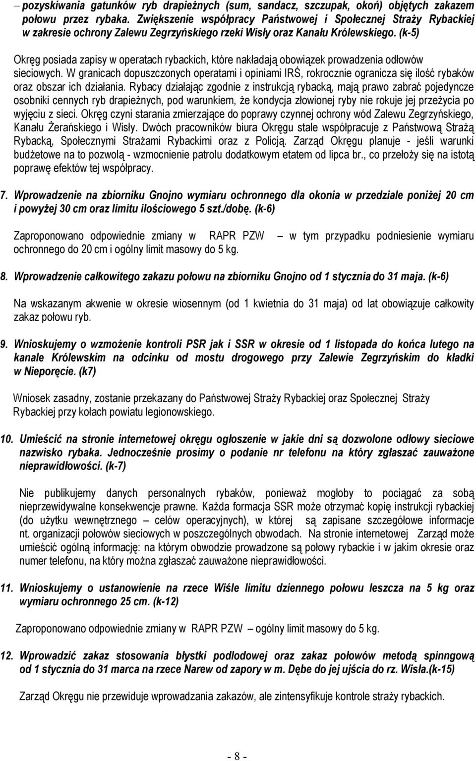 (k-5) Okręg posiada zapisy w operatach rybackich, które nakładają obowiązek prowadzenia odłowów sieciowych.