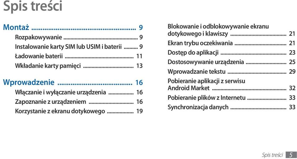 .. 19 Blokowanie i odblokowywanie ekranu dotykowego i klawiszy... 21 Ekran trybu oczekiwania... 21 Dostęp do aplikacji.