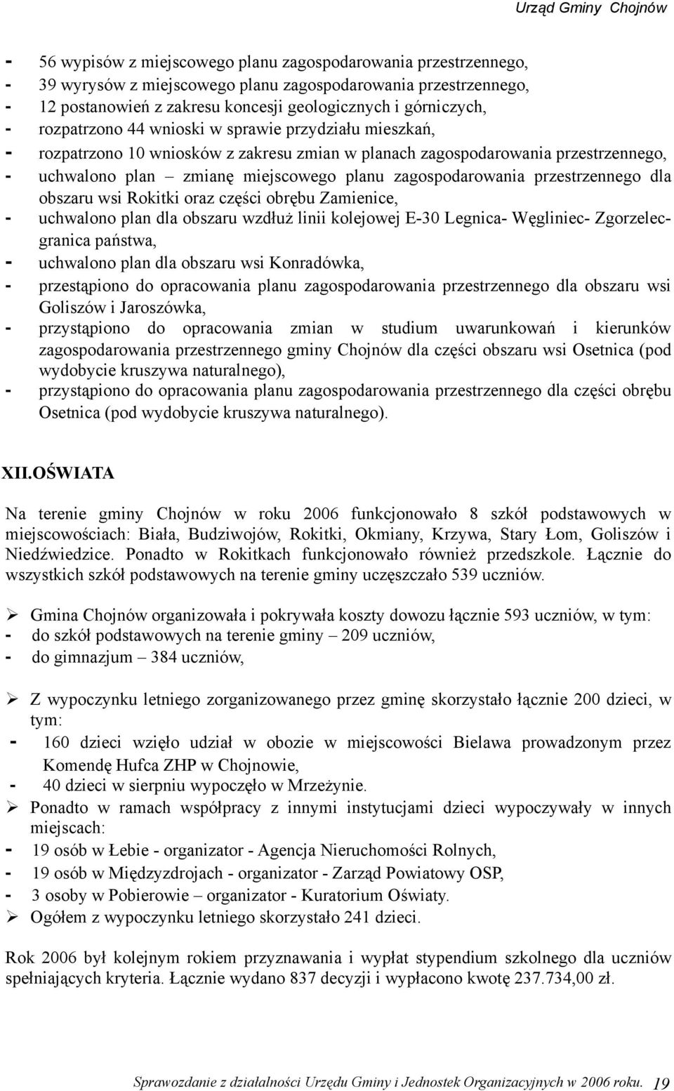 obszaru wsi Rokitki oraz części obrębu Zamienice, uchwalono plan dla obszaru wzdłuż linii kolejowej E3 Legnica Węgliniec Zgorzelecgranica państwa, uchwalono plan dla obszaru wsi Konradówka,