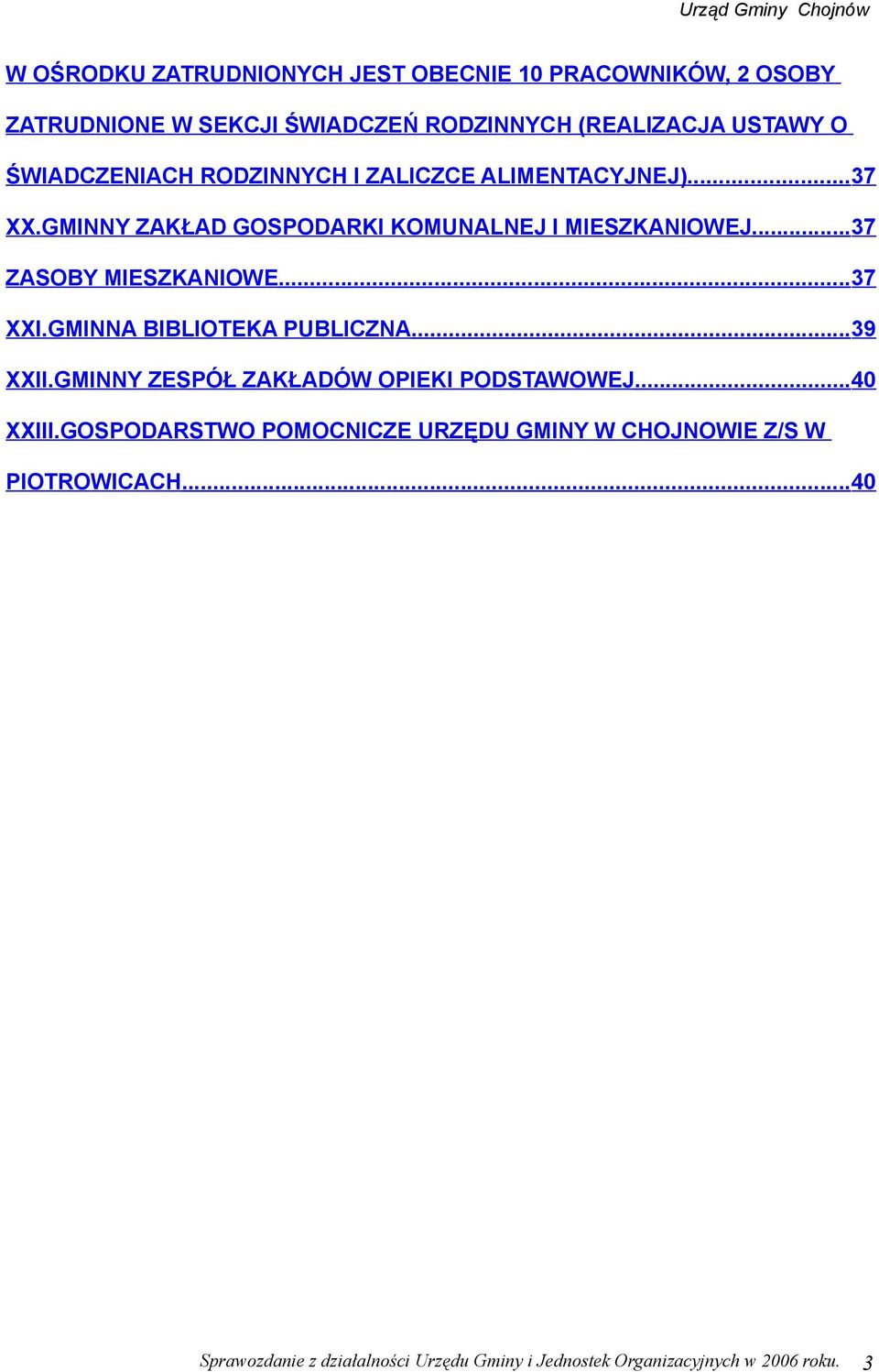 ..37 ZASOBY MIESZKANIOWE...37 XXI.GMINNA BIBLIOTEKA PUBLICZNA...39 XXII.GMINNY ZESPÓŁ ZAKŁADÓW OPIEKI PODSTAWOWEJ...4 XXIII.