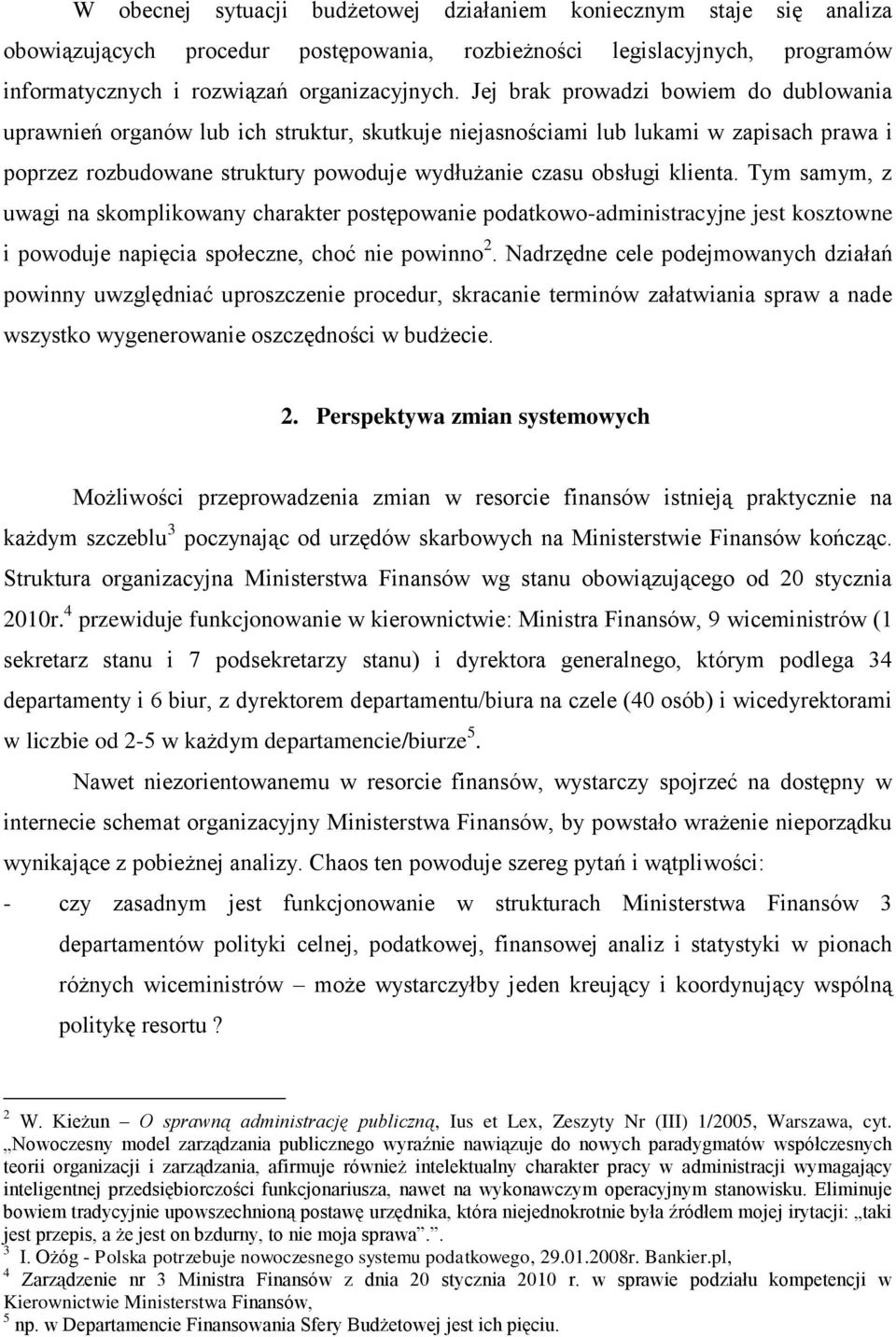 klienta. Tym samym, z uwagi na skomplikowany charakter postępowanie podatkowo-administracyjne jest kosztowne i powoduje napięcia społeczne, choć nie powinno 2.