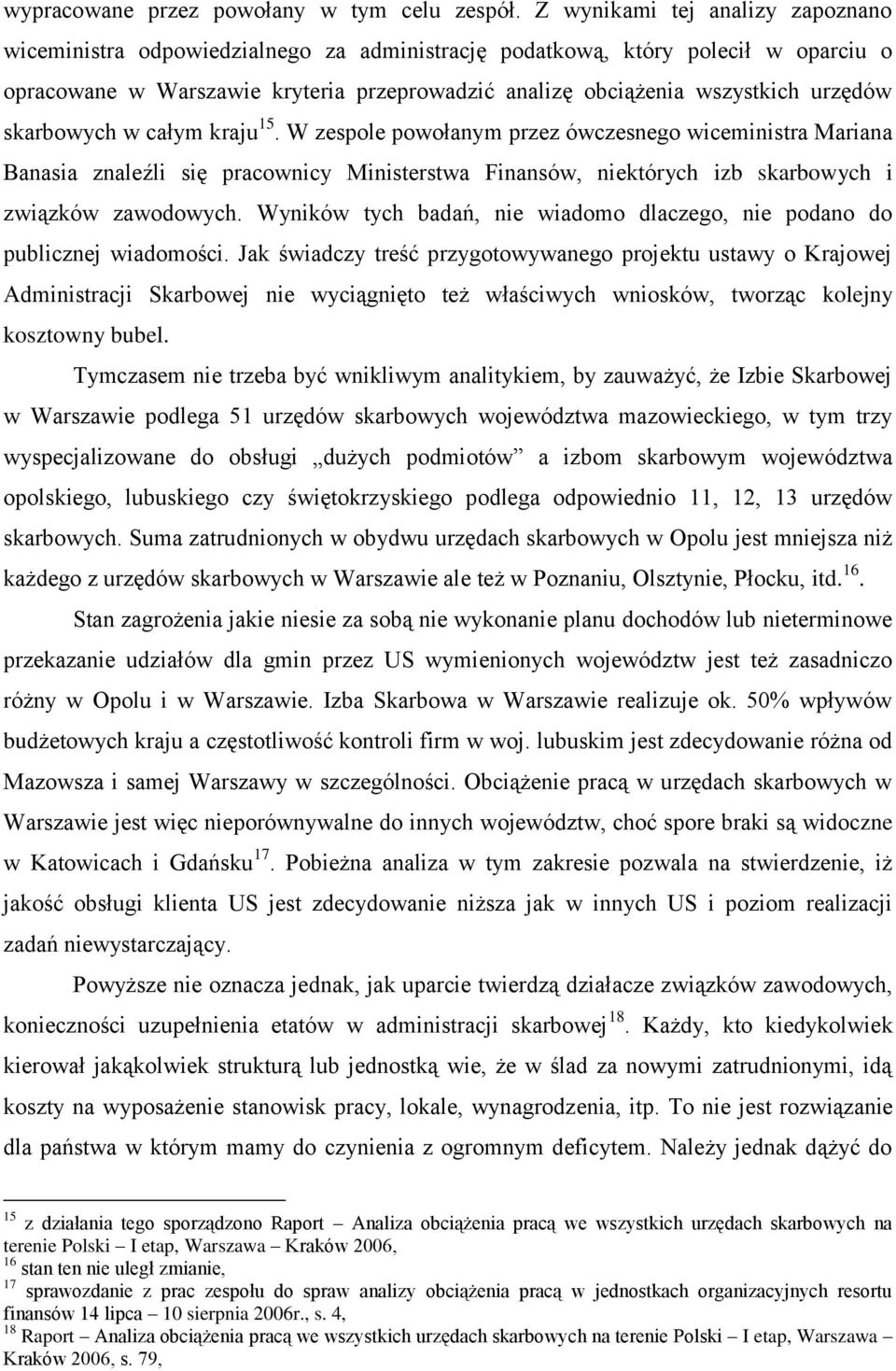 urzędów skarbowych w całym kraju 15. W zespole powołanym przez ówczesnego wiceministra Mariana Banasia znaleźli się pracownicy Ministerstwa Finansów, niektórych izb skarbowych i związków zawodowych.