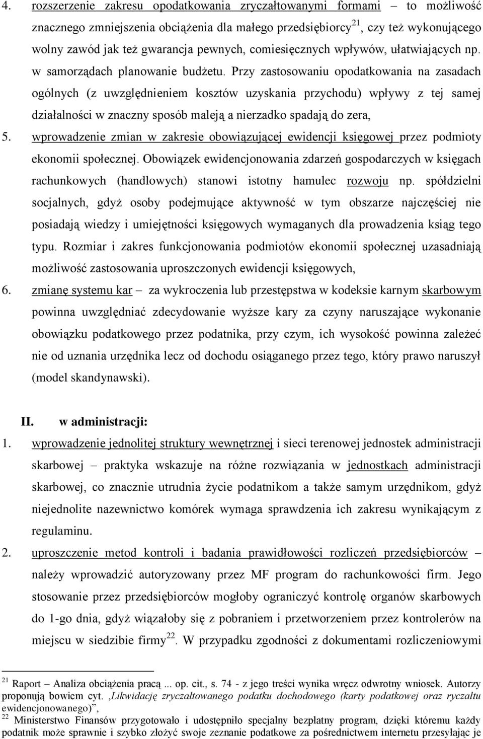 Przy zastosowaniu opodatkowania na zasadach ogólnych (z uwzględnieniem kosztów uzyskania przychodu) wpływy z tej samej działalności w znaczny sposób maleją a nierzadko spadają do zera, 5.