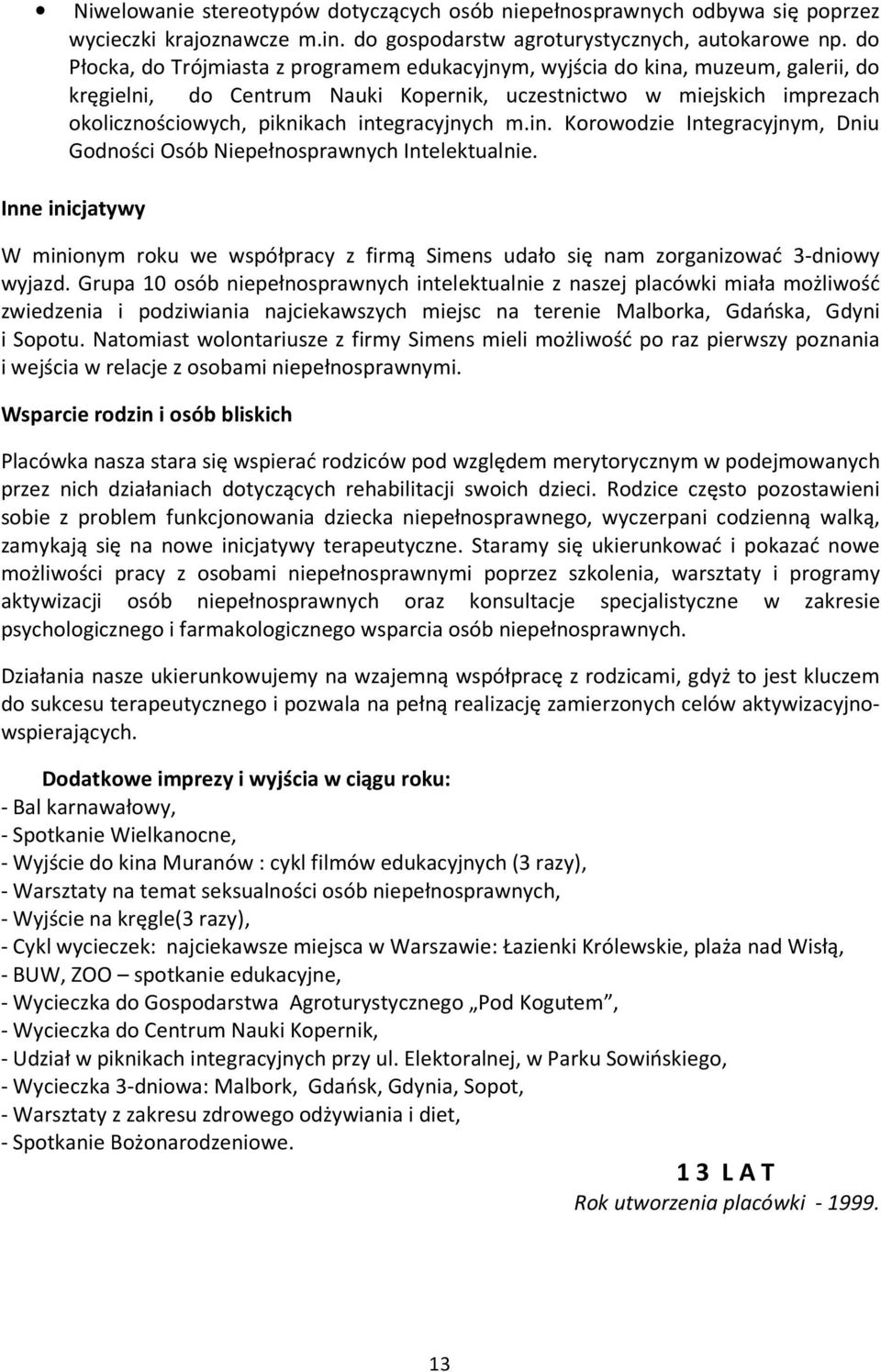 integracyjnych m.in. Korowodzie Integracyjnym, Dniu Godności Osób Niepełnosprawnych Intelektualnie.