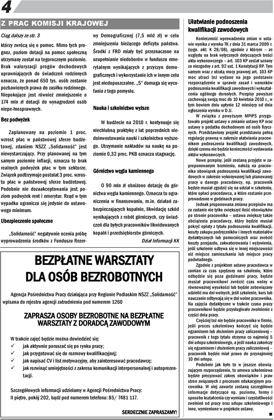 Niepokojące jest rówież zmiejszeie o 174 ml zł dotacji do wyagrodzeń osób iepe-łosprawych. Bez podwyżek Zaplaoway a poziomie 1 proc.