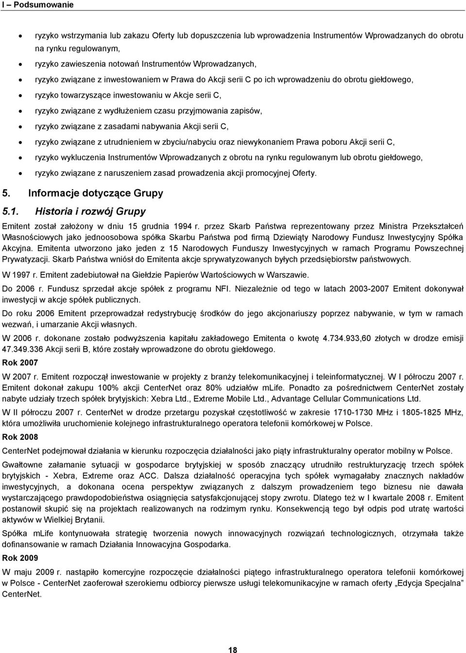 zapisów, ryzyko związane z zasadami nabywania Akcji serii C, ryzyko związane z utrudnieniem w zbyciu/nabyciu oraz niewykonaniem Prawa poboru Akcji serii C, ryzyko wykluczenia Instrumentów