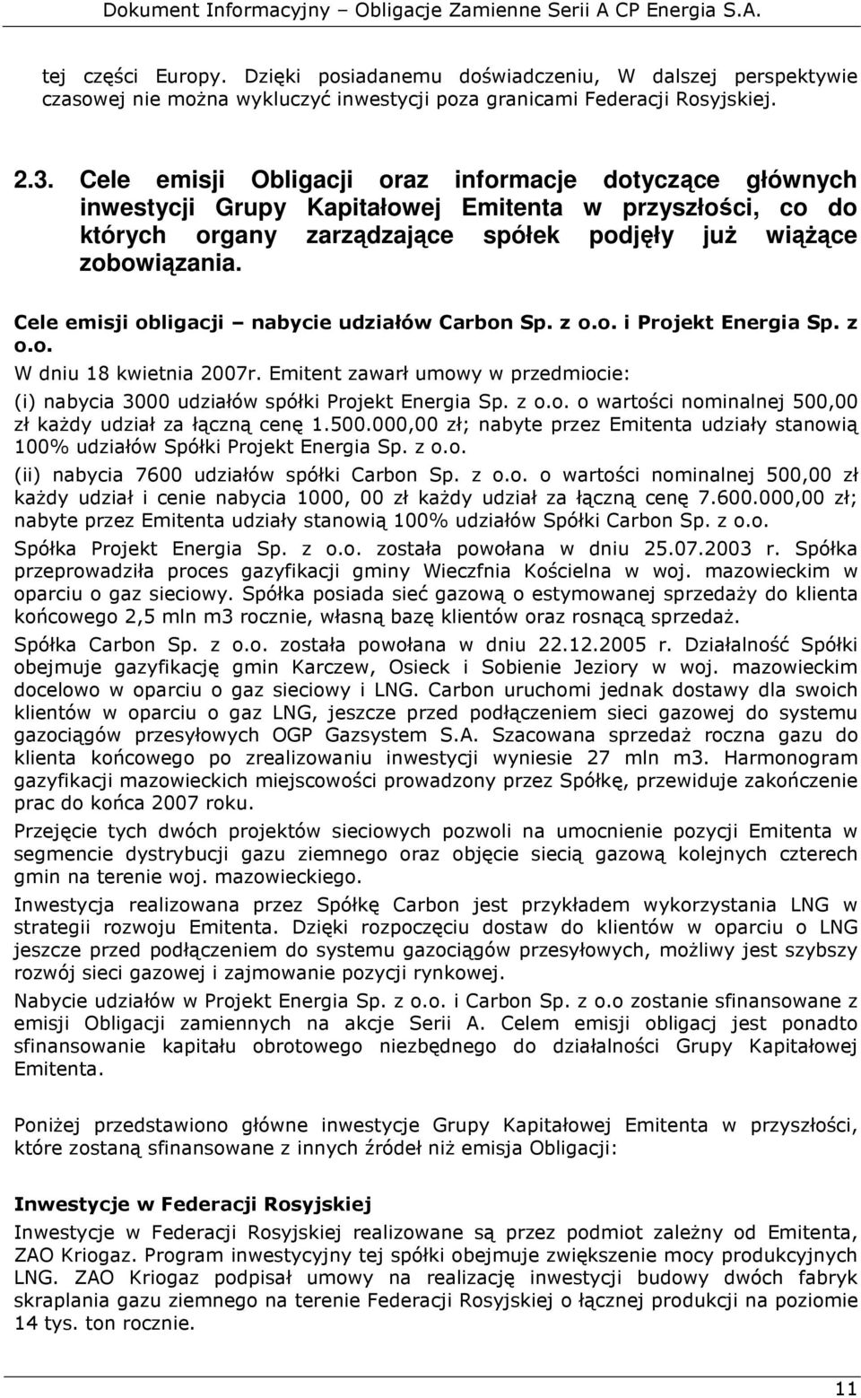 Cele emisji obligacji nabycie udziałów Carbon Sp. z o.o. i Projekt Energia Sp. z o.o. W dniu 18 kwietnia 2007r. Emitent zawarł umowy w przedmiocie: (i) nabycia 3000 udziałów spółki Projekt Energia Sp.