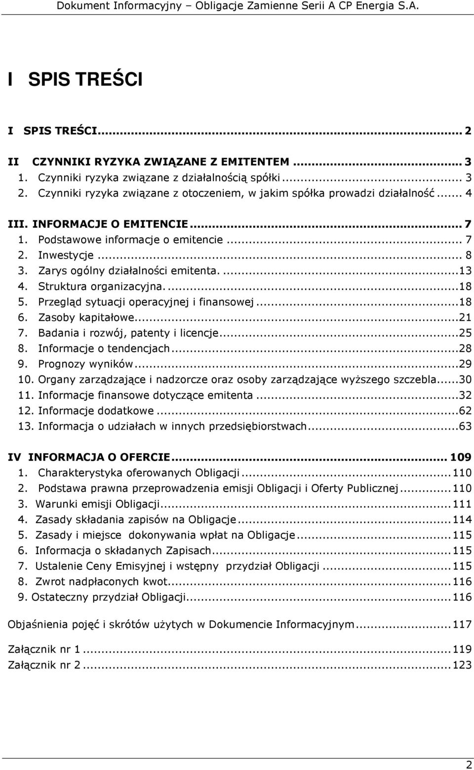 Zarys ogólny działalności emitenta....13 4. Struktura organizacyjna....18 5. Przegląd sytuacji operacyjnej i finansowej...18 6. Zasoby kapitałowe...21 7. Badania i rozwój, patenty i licencje...25 8.