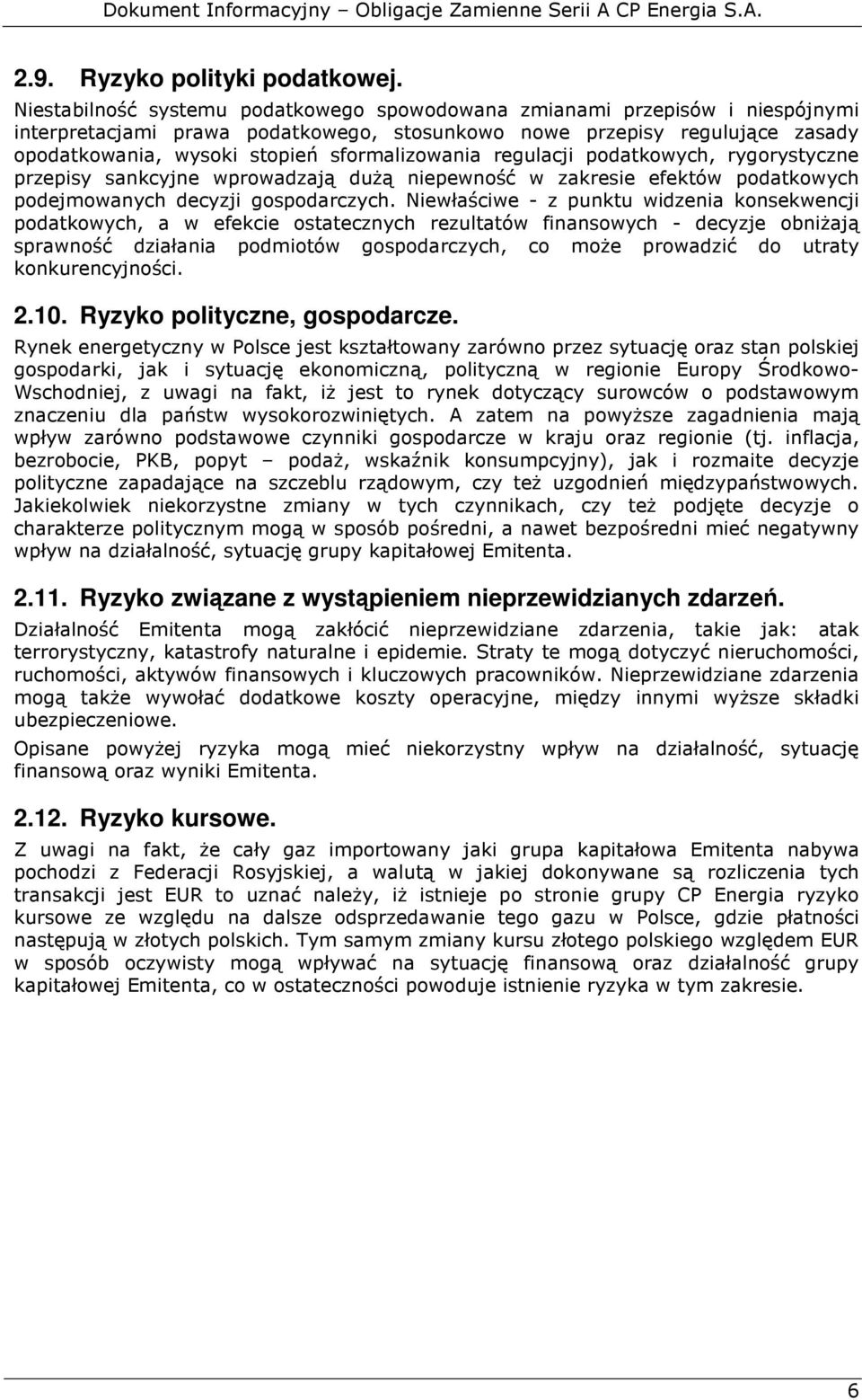 sformalizowania regulacji podatkowych, rygorystyczne przepisy sankcyjne wprowadzają duŝą niepewność w zakresie efektów podatkowych podejmowanych decyzji gospodarczych.