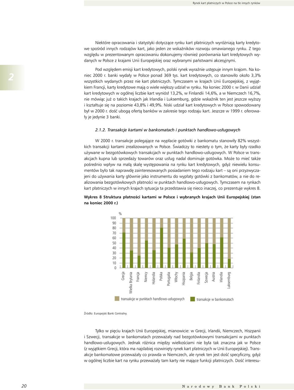 Z tego wzgl du w prezentowanym opracowaniu dokonujemy równie porównania kart kredytowych wydanych w Polsce z krajami Unii Europejskiej oraz wybranymi paƒstwami akcesyjnymi.