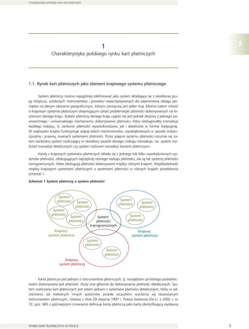 i procedur wykorzystywanych do zapewnienia obiegu pieniàdza na danym obszarze geograficznym, którym zazwyczaj jest jeden kraj.