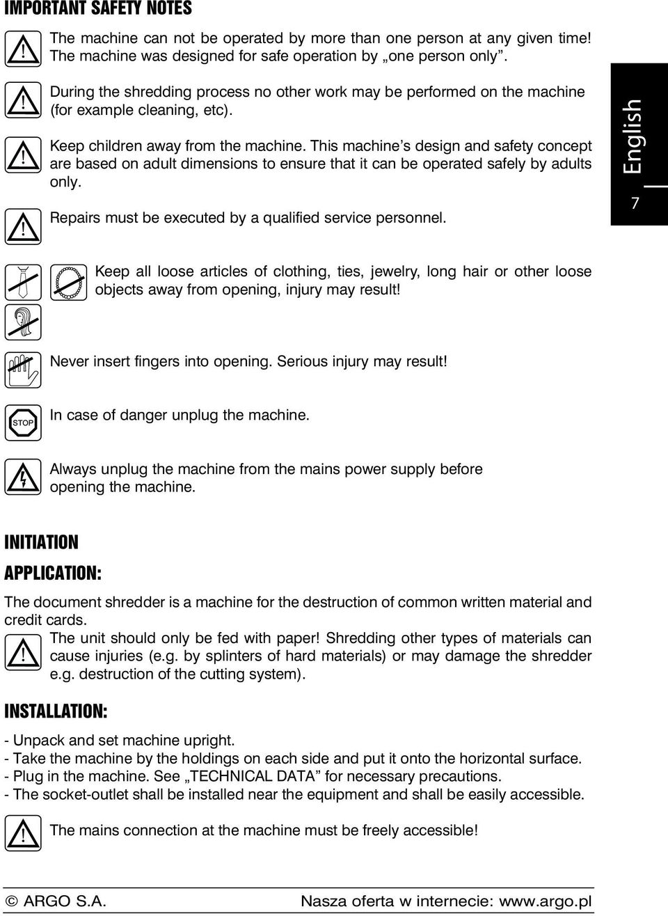 This machine s design and safety concept are based on adult dimensions to ensure that it can be operated safely by adults only. Repairs must be executed by a qualified service personnel.