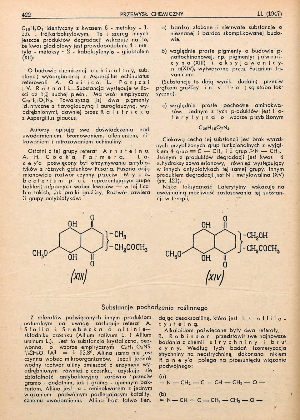 y, sub. stancjj wyodrębn.onsj z Aspergillus echinulatus referowali A. Q u i i с o, L. P a n i z z i i V. R o s n a t i. Substancja występują w ilości aż 5% suchej pleśni.