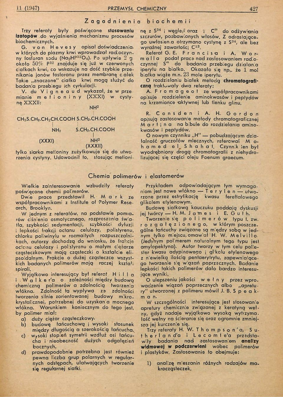 Po upływie 2 g około 50% P 32 znajduje się już w czerwonych ciałkach krwi, co wskazuje na dość szybkie przenikanie jonów fosforanu przez membranę с alek Takie znaczone" ciatka krwi mogą służyć do