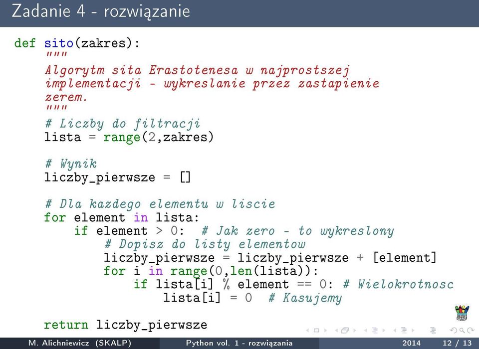 0: # Jak zero - to wykreslony # Dopisz do listy elementow liczby_pierwsze = liczby_pierwsze + [element] for i in range(0,len(lista)): if