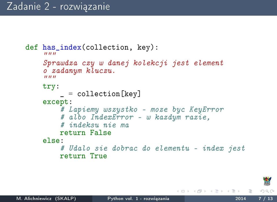 try: _ = collection[key] except: # Lapiemy wszystko - moze byc KeyError # albo IndexError - w