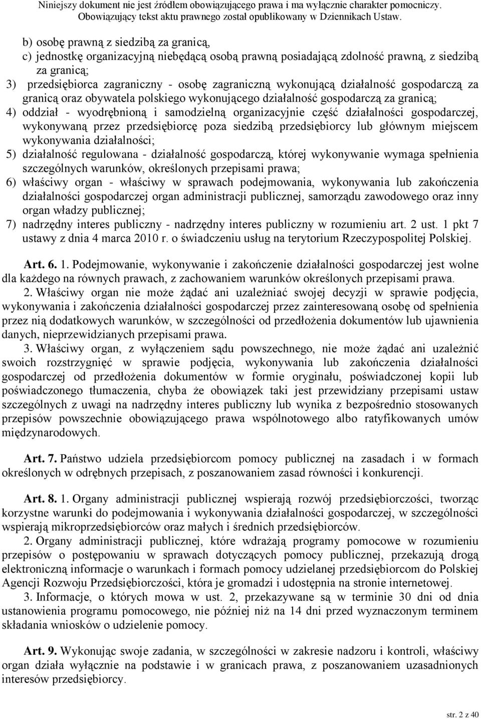 gospodarczej, wykonywaną przez przedsiębiorcę poza siedzibą przedsiębiorcy lub głównym miejscem wykonywania działalności; 5) działalność regulowana - działalność gospodarczą, której wykonywanie