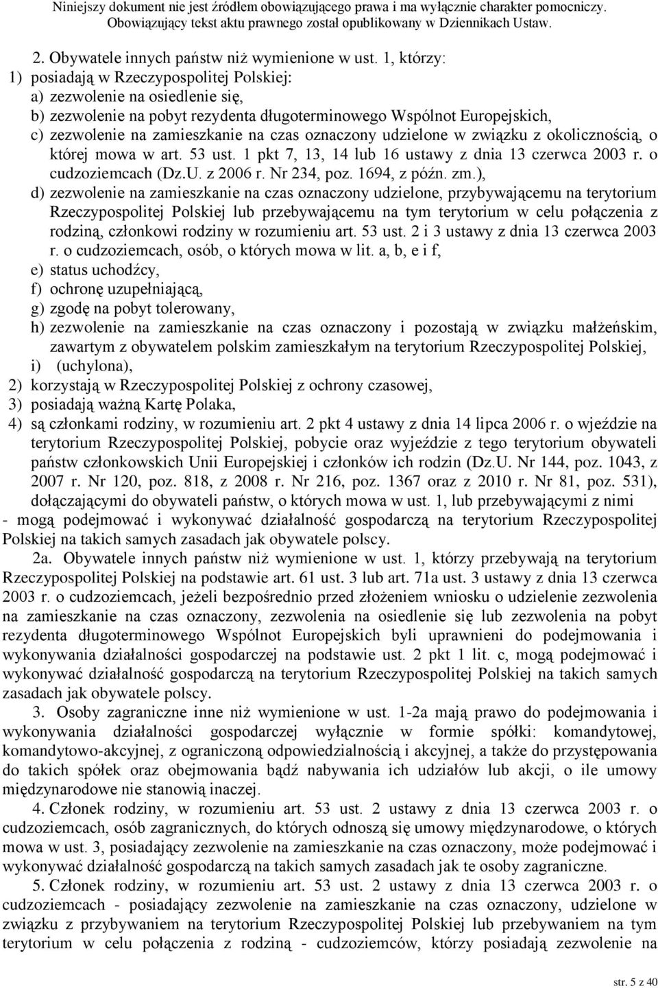 oznaczony udzielone w związku z okolicznością, o której mowa w art. 53 ust. 1 pkt 7, 13, 14 lub 16 ustawy z dnia 13 czerwca 2003 r. o cudzoziemcach (Dz.U. z 2006 r. Nr 234, poz. 1694, z późn. zm.