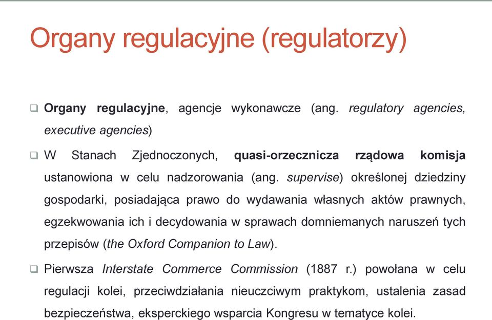 supervise) określonej dziedziny gospodarki, posiadająca prawo do wydawania własnych aktów prawnych, egzekwowania ich i decydowania w sprawach domniemanych