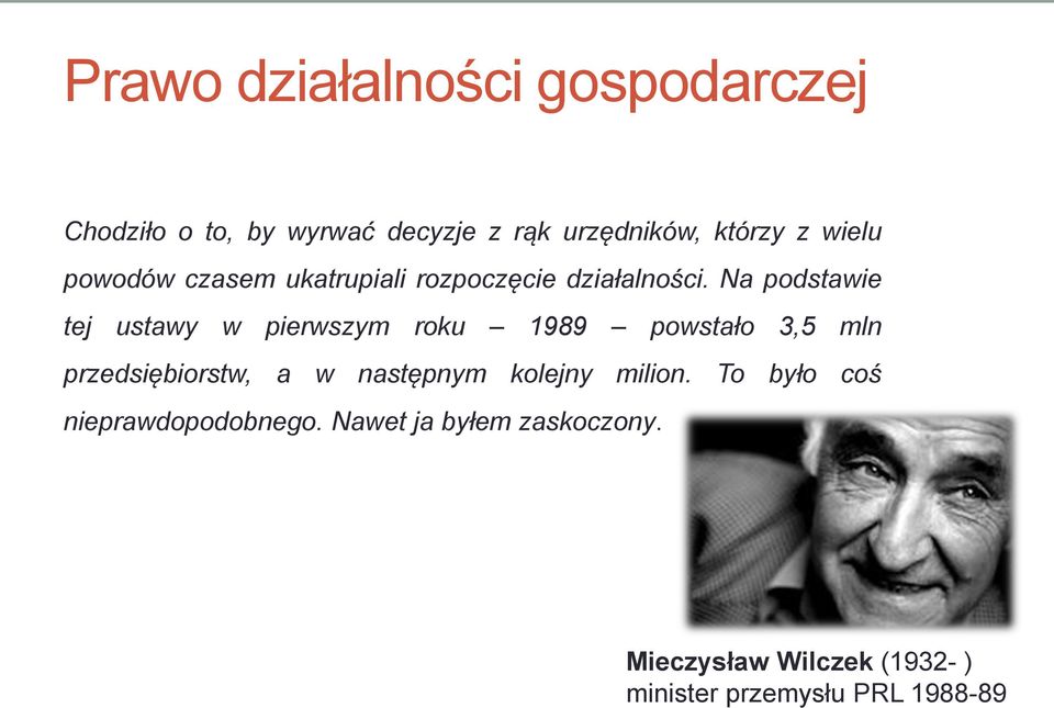 Na podstawie tej ustawy w pierwszym roku 1989 powstało 3,5 mln przedsiębiorstw, a w następnym