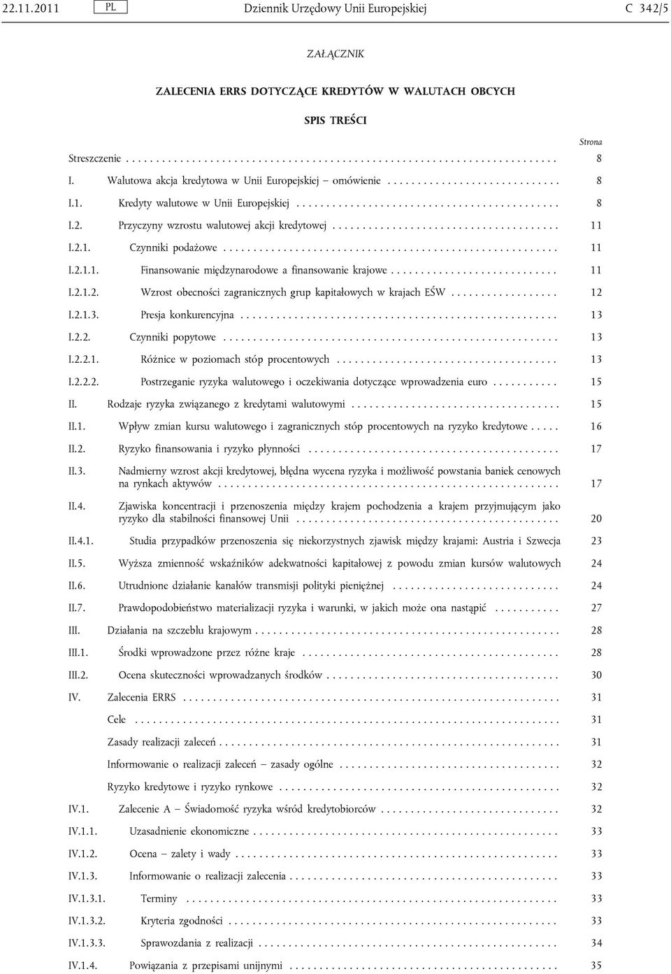 Przyczyny wzrostu walutowej akcji kredytowej...................................... 11 I.2.1. Czynniki podażowe........................................................ 11 I.2.1.1. Finansowanie międzynarodowe a finansowanie krajowe.